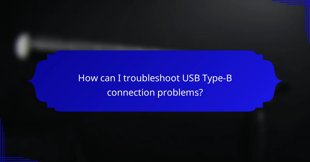 How can I troubleshoot USB Type-B connection problems?