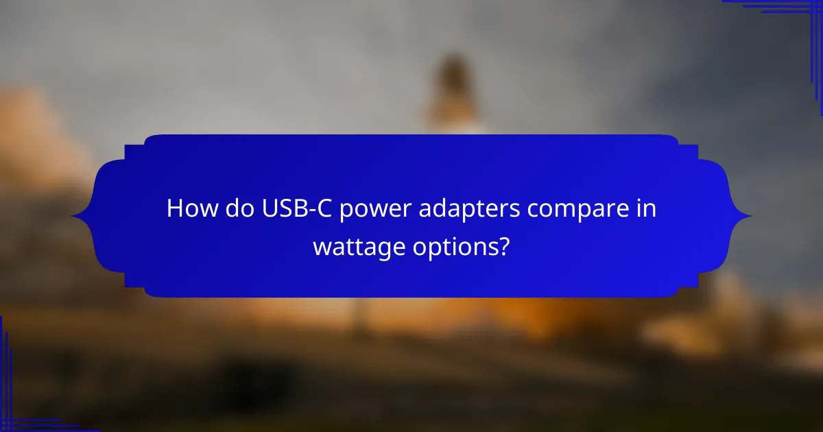 How do USB-C power adapters compare in wattage options?