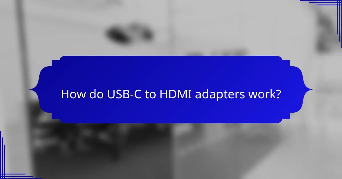 How do USB-C to HDMI adapters work?