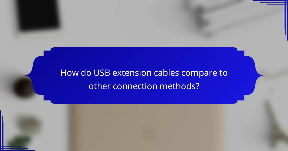 How do USB extension cables compare to other connection methods?