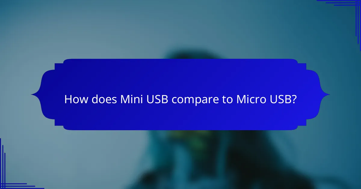 How does Mini USB compare to Micro USB?