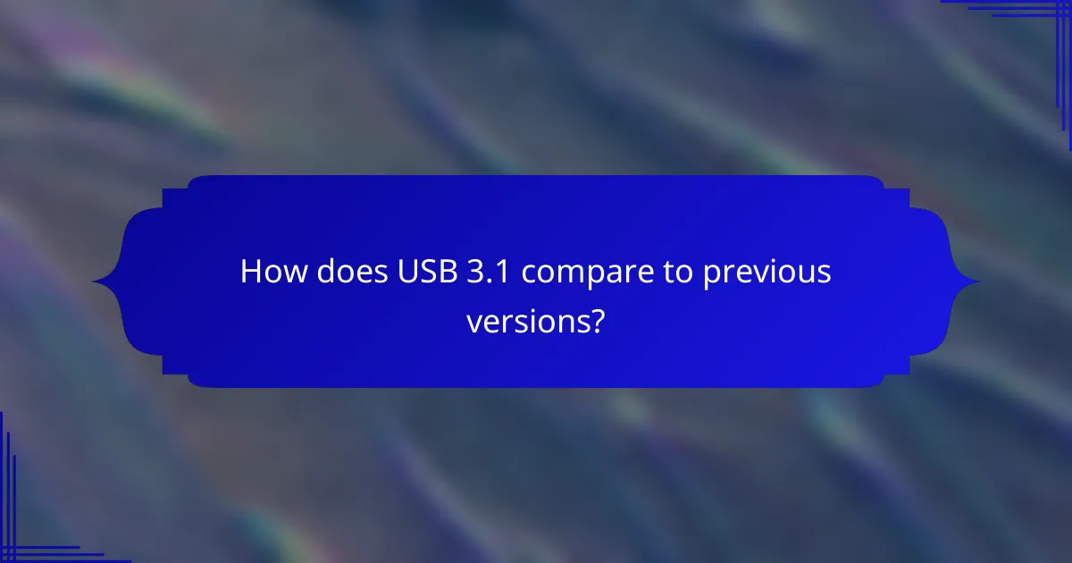 How does USB 3.1 compare to previous versions?