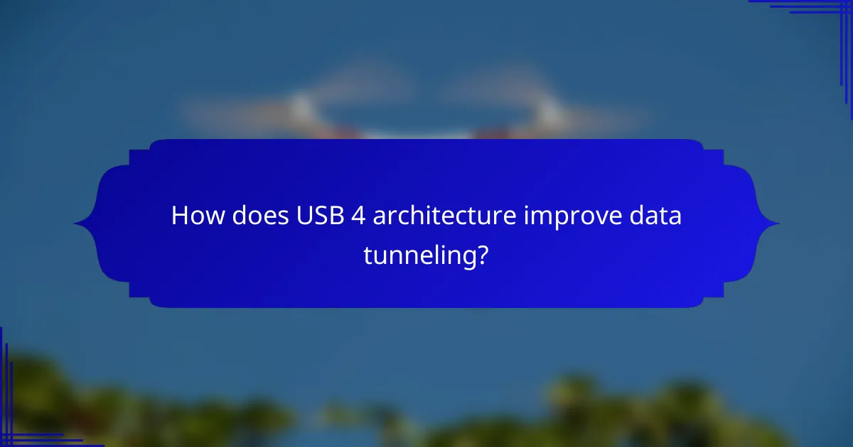 How does USB 4 architecture improve data tunneling?