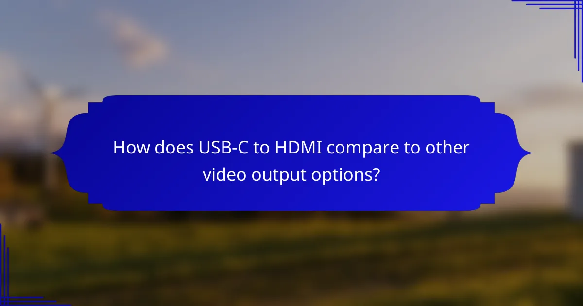 How does USB-C to HDMI compare to other video output options?