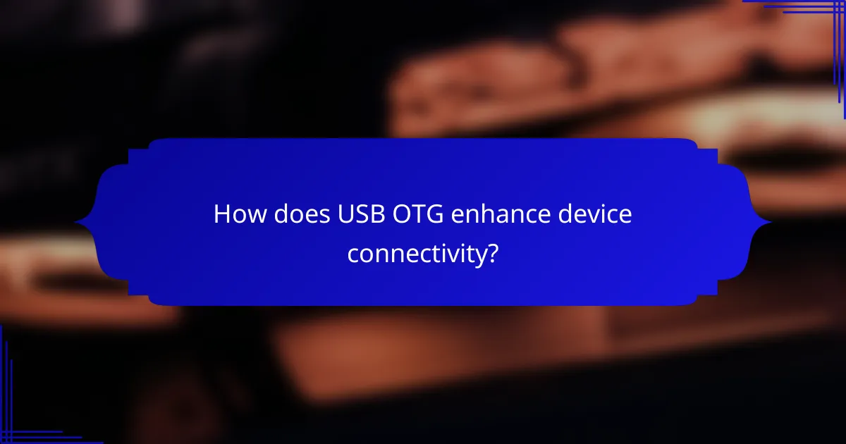 How does USB OTG enhance device connectivity?