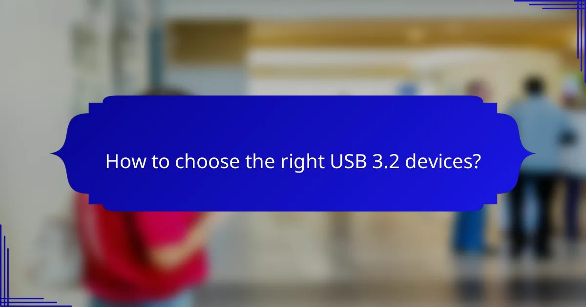 How to choose the right USB 3.2 devices?