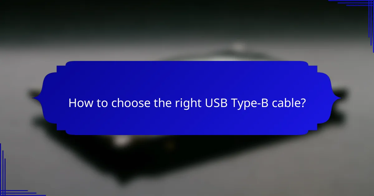 How to choose the right USB Type-B cable?