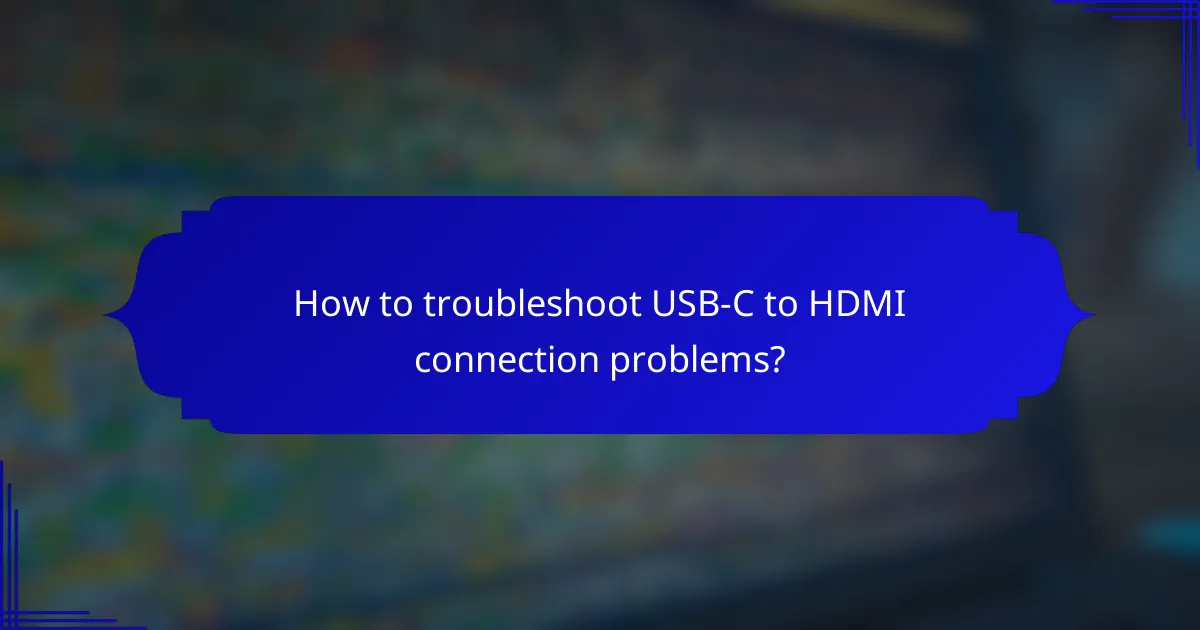 How to troubleshoot USB-C to HDMI connection problems?