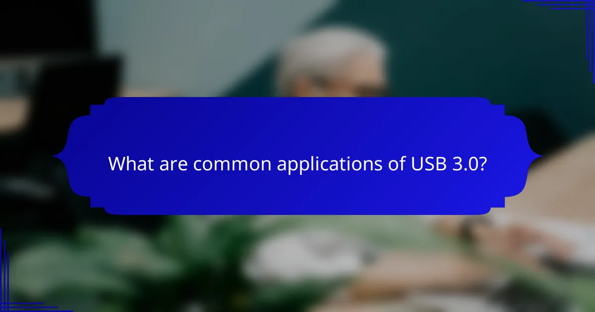 What are common applications of USB 3.0?