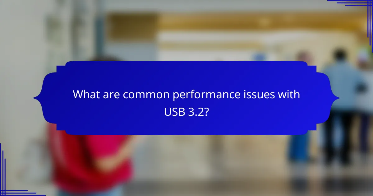 What are common performance issues with USB 3.2?