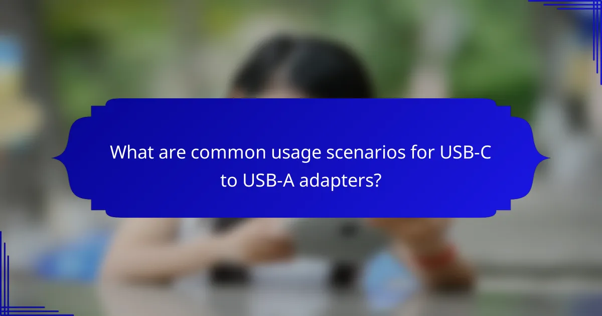 What are common usage scenarios for USB-C to USB-A adapters?