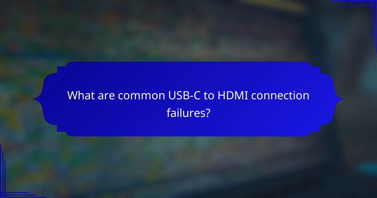What are common USB-C to HDMI connection failures?