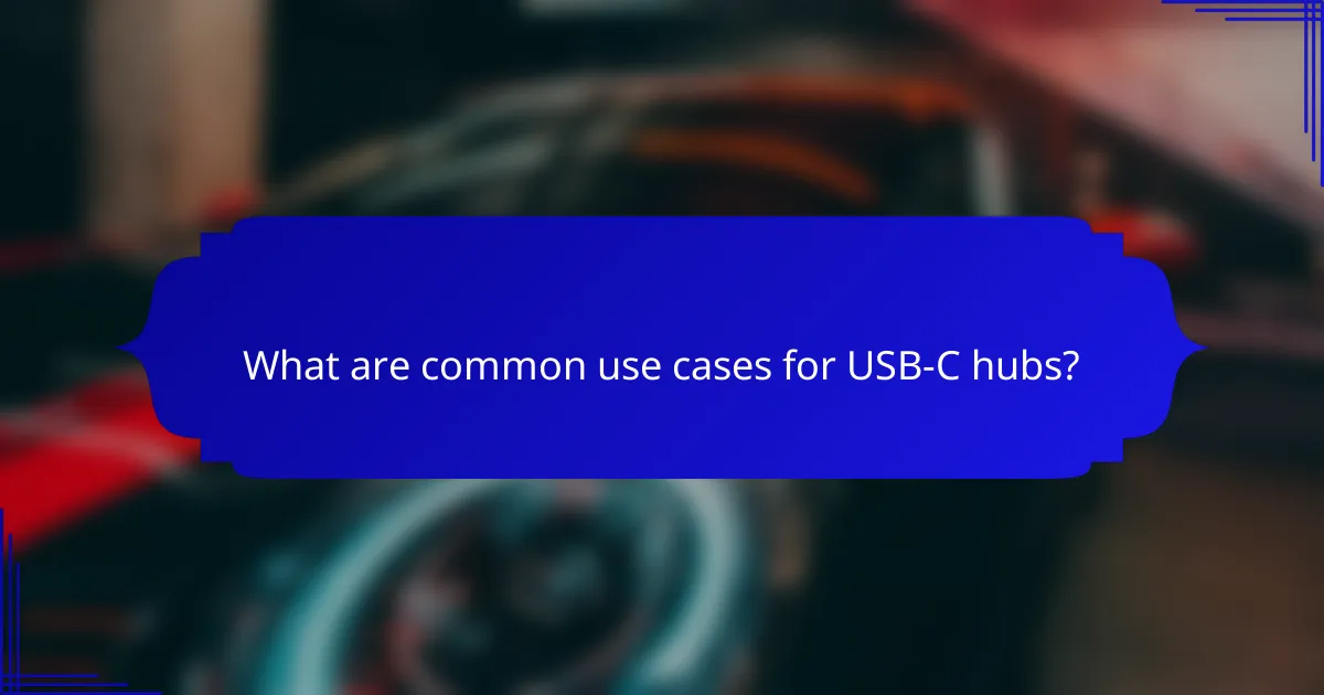 What are common use cases for USB-C hubs?