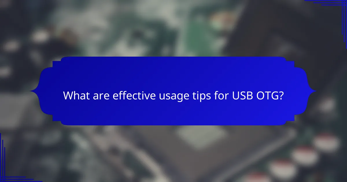 What are effective usage tips for USB OTG?