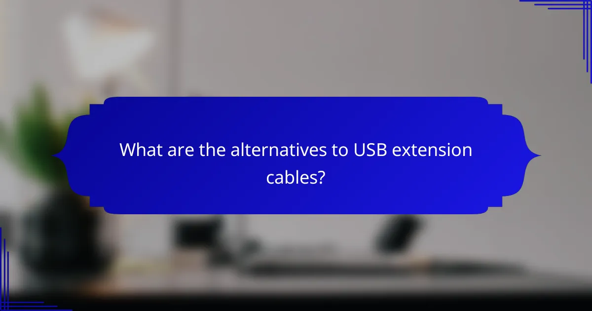 What are the alternatives to USB extension cables?