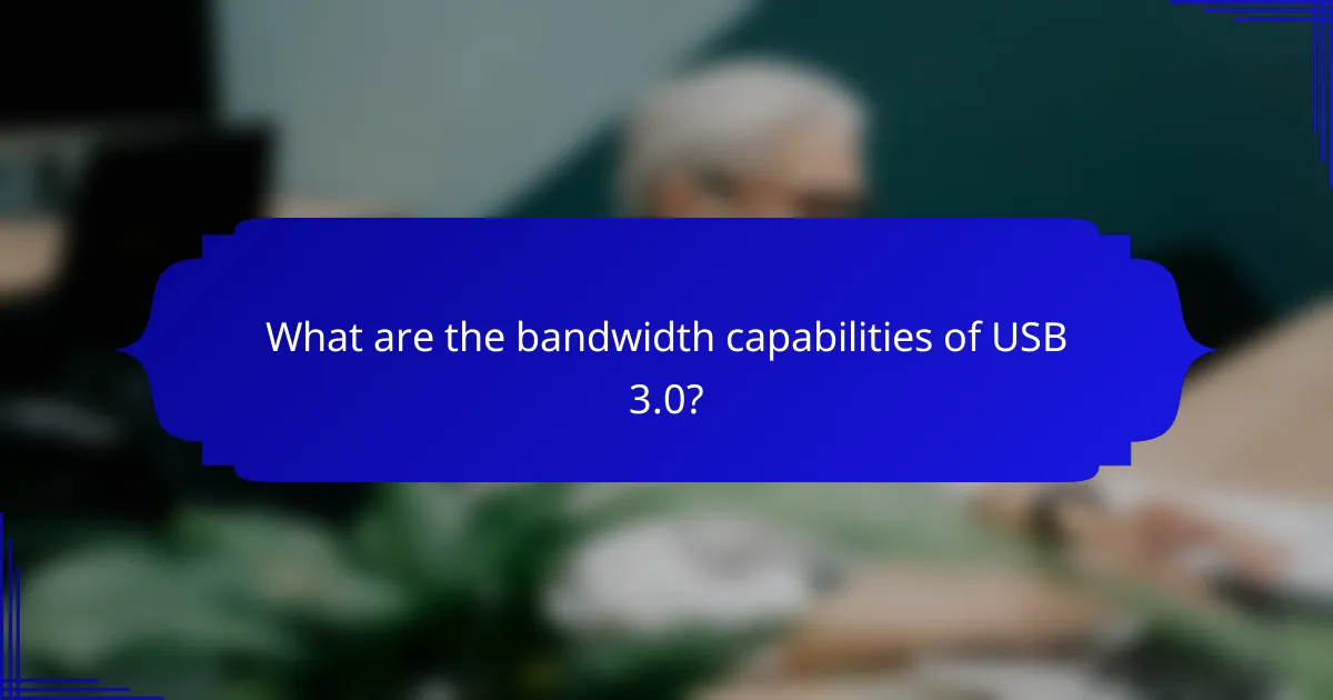 What are the bandwidth capabilities of USB 3.0?