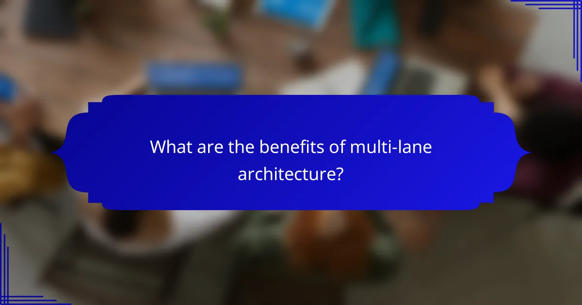 What are the benefits of multi-lane architecture?
