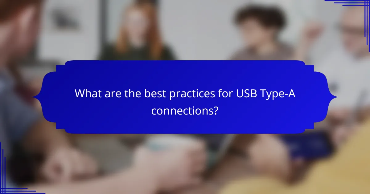 What are the best practices for USB Type-A connections?