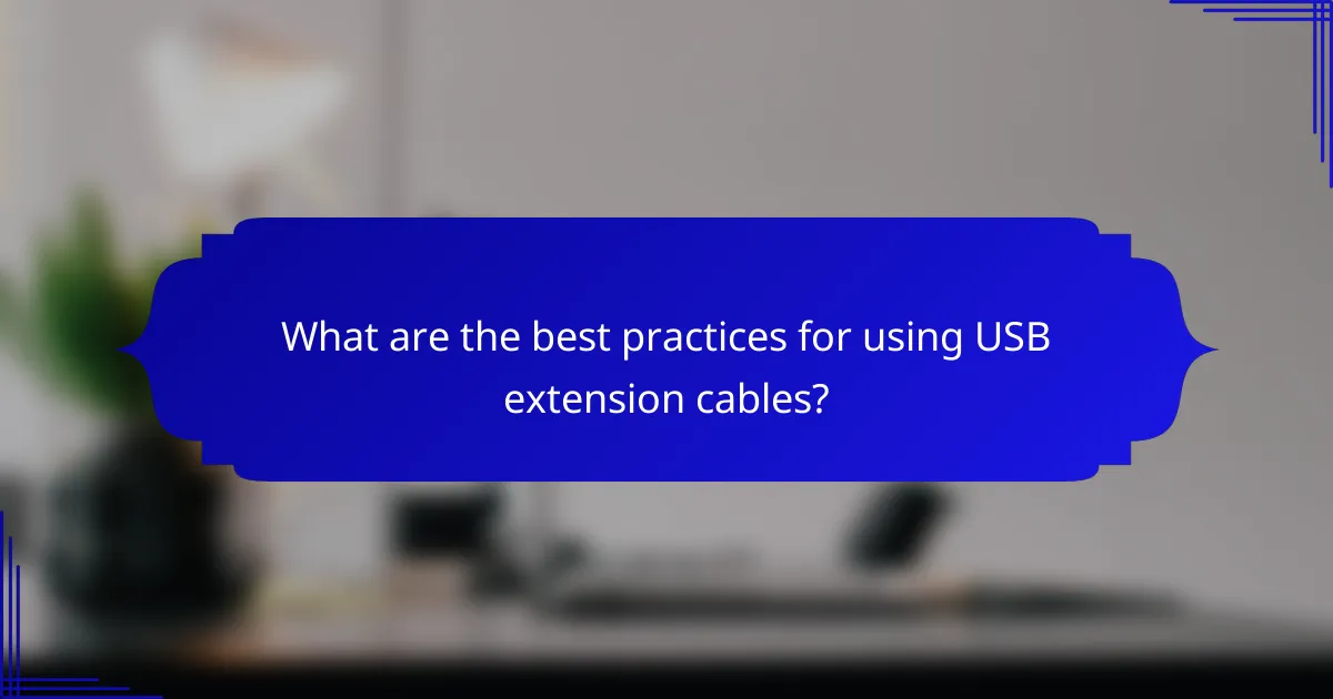 What are the best practices for using USB extension cables?