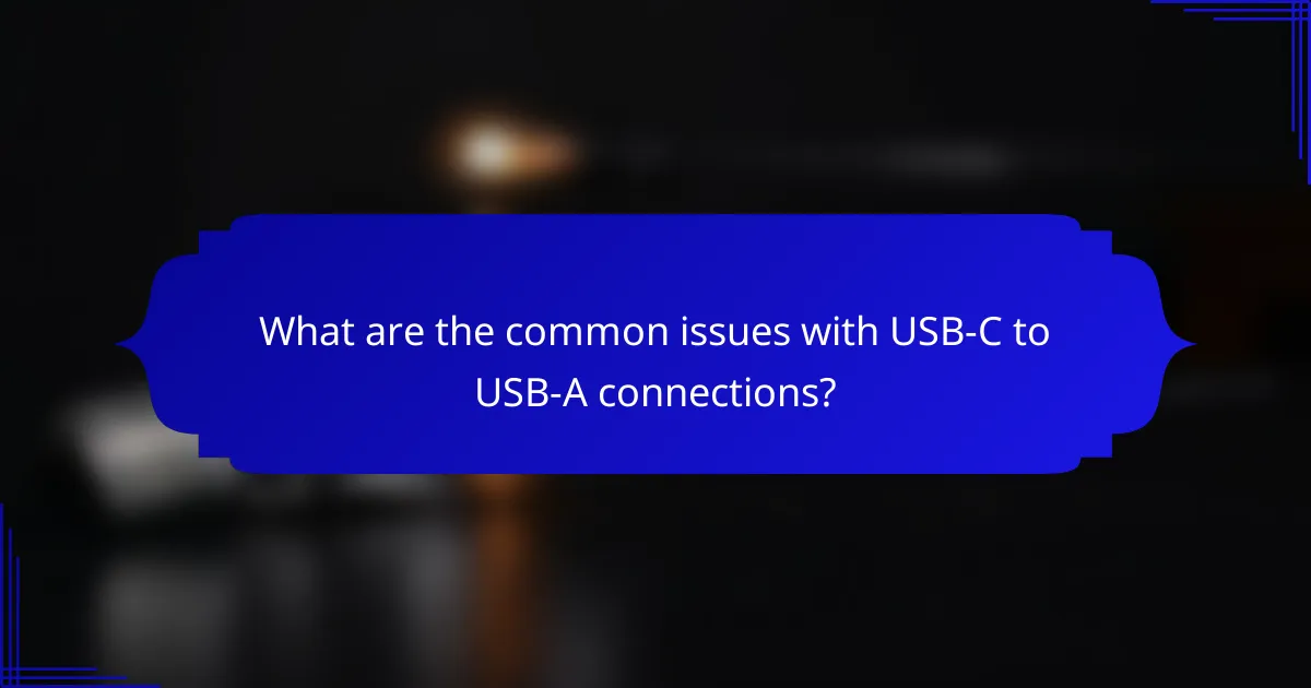 What are the common issues with USB-C to USB-A connections?