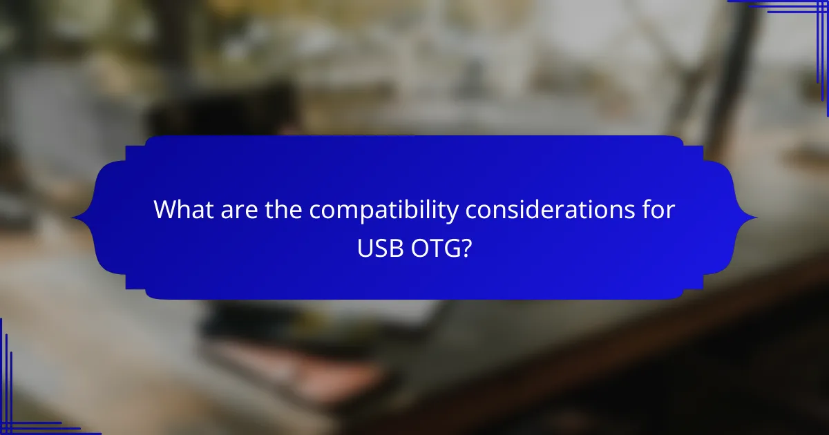 What are the compatibility considerations for USB OTG?