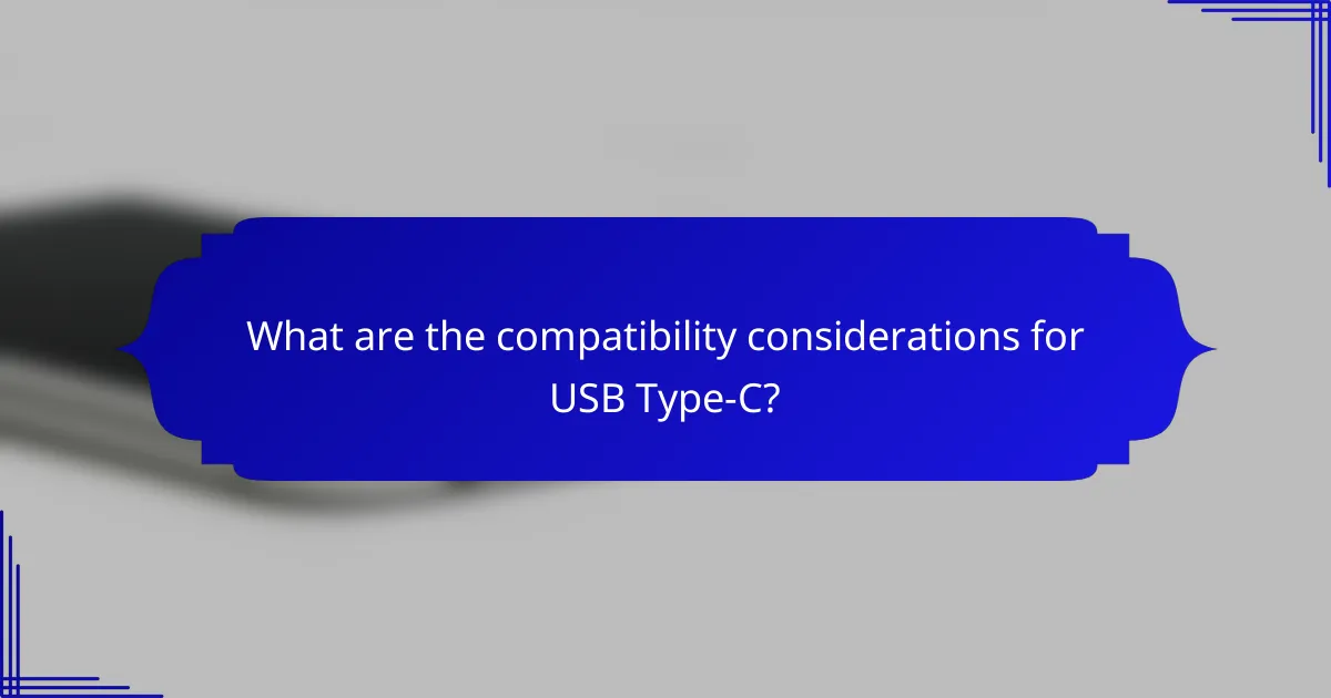 What are the compatibility considerations for USB Type-C?