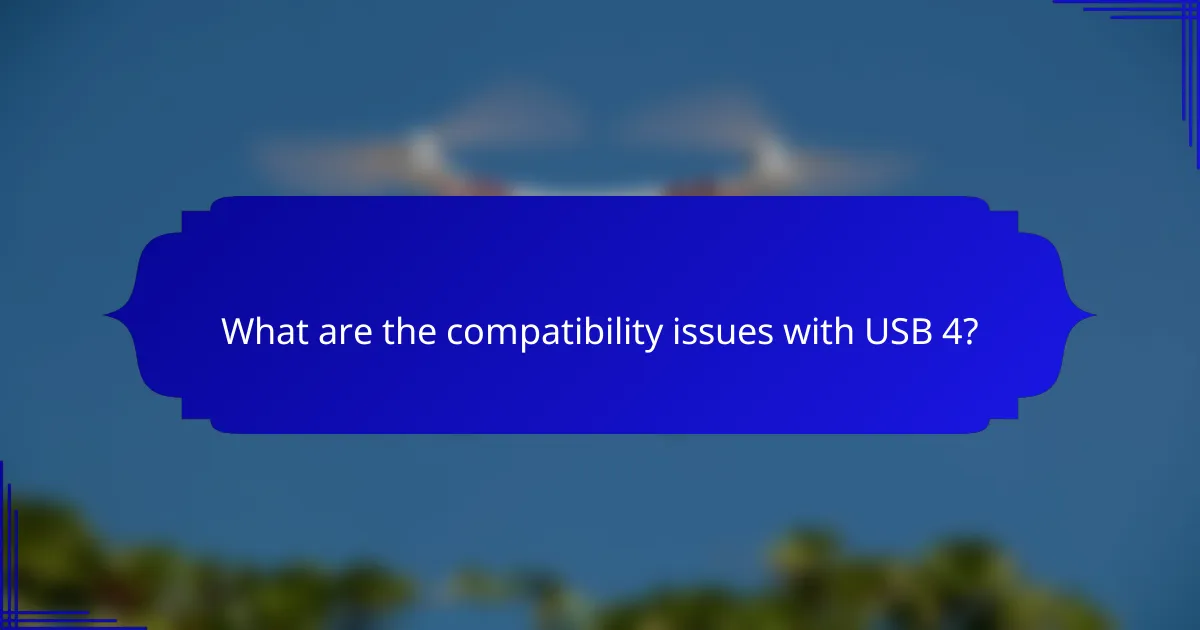 What are the compatibility issues with USB 4?