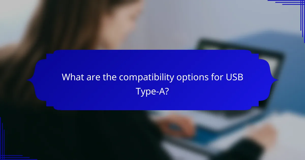 What are the compatibility options for USB Type-A?