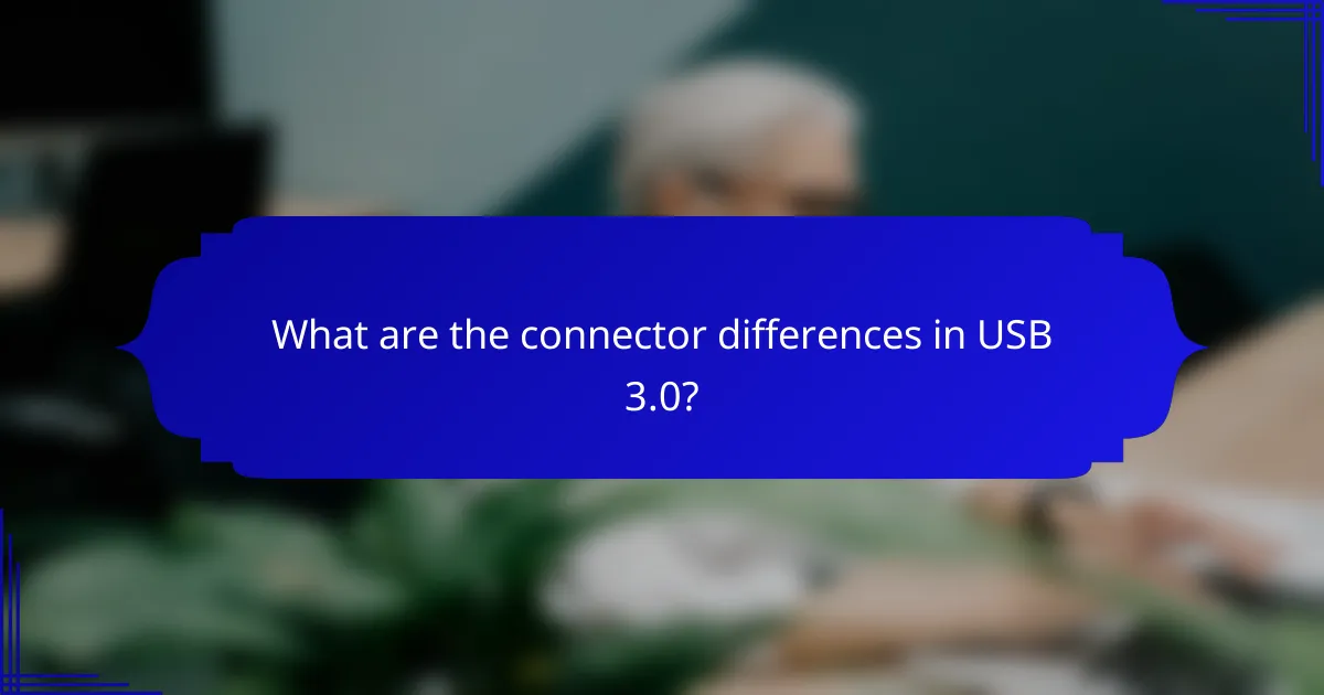 What are the connector differences in USB 3.0?