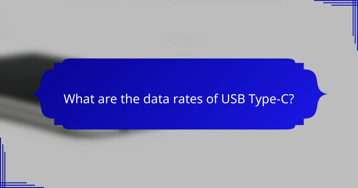 What are the data rates of USB Type-C?