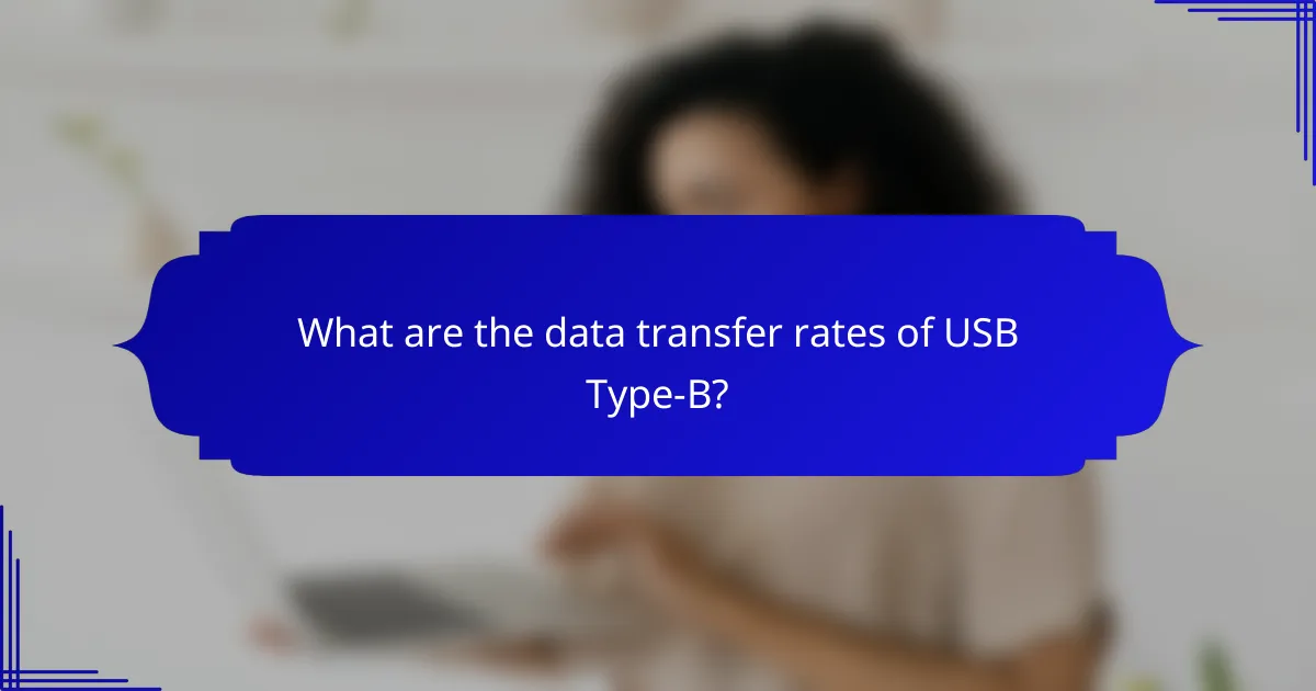 What are the data transfer rates of USB Type-B?