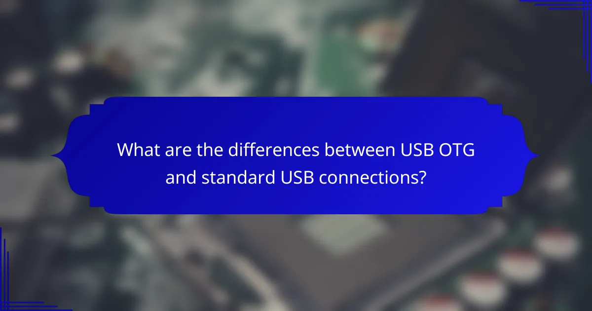 What are the differences between USB OTG and standard USB connections?