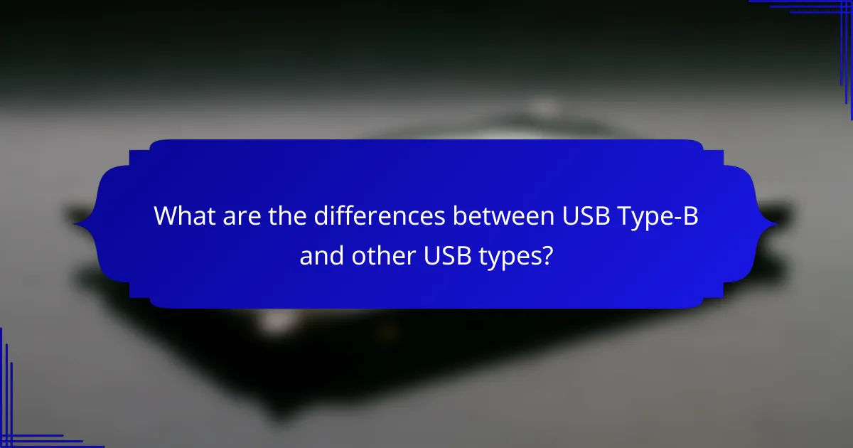 What are the differences between USB Type-B and other USB types?