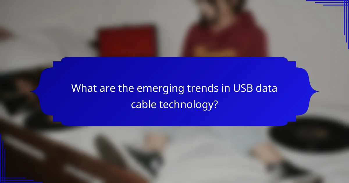 What are the emerging trends in USB data cable technology?