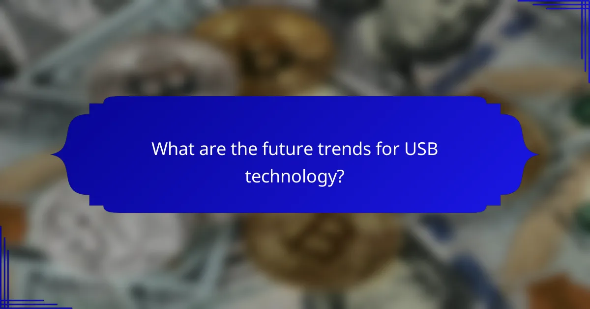 What are the future trends for USB technology?