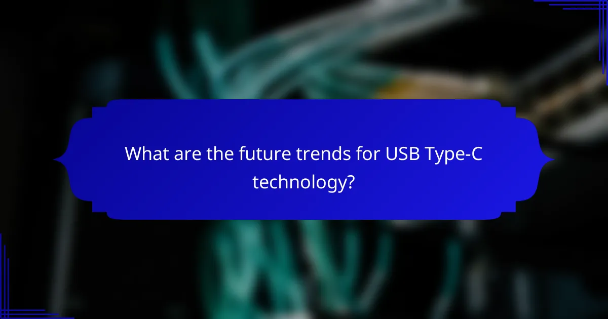 What are the future trends for USB Type-C technology?