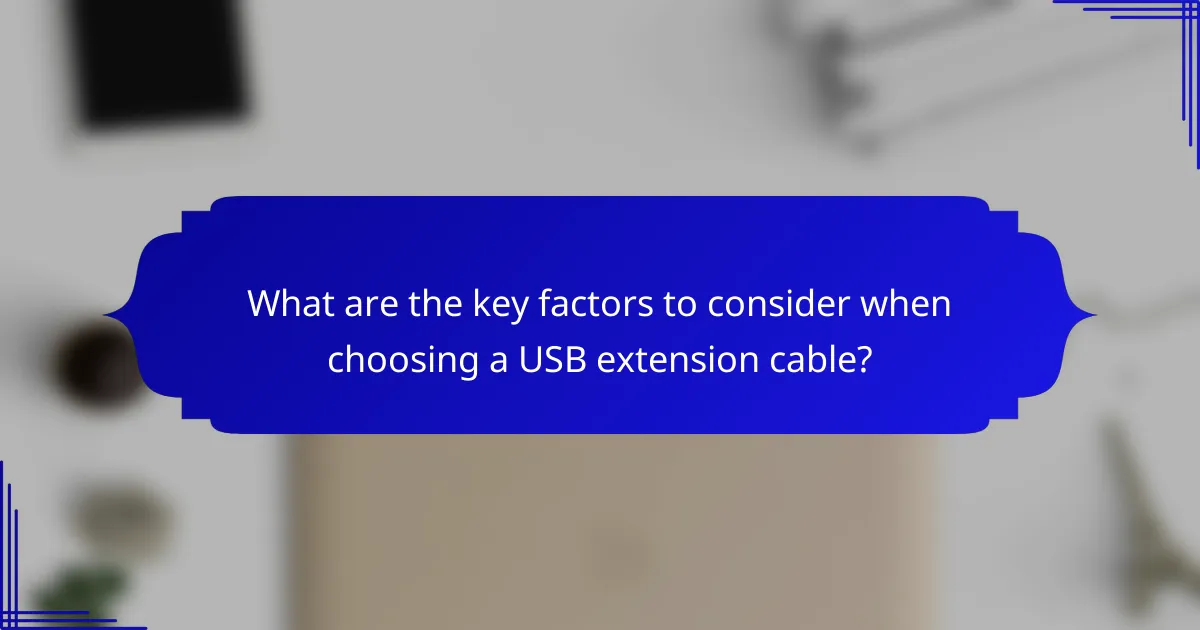 What are the key factors to consider when choosing a USB extension cable?
