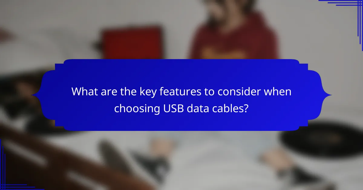 What are the key features to consider when choosing USB data cables?