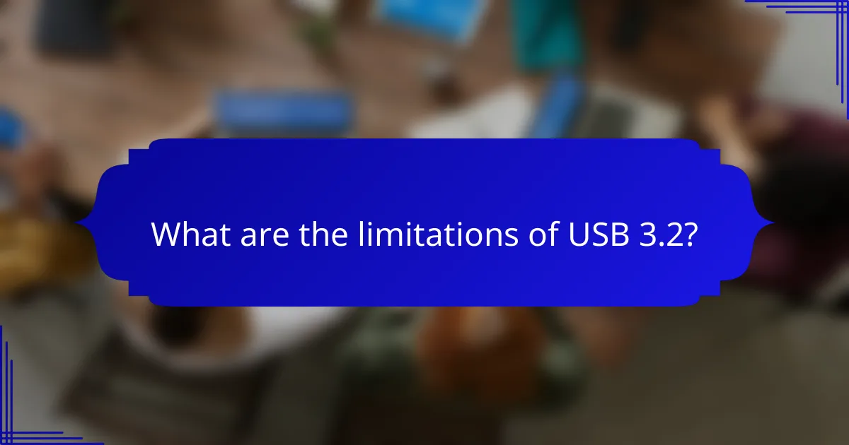 What are the limitations of USB 3.2?