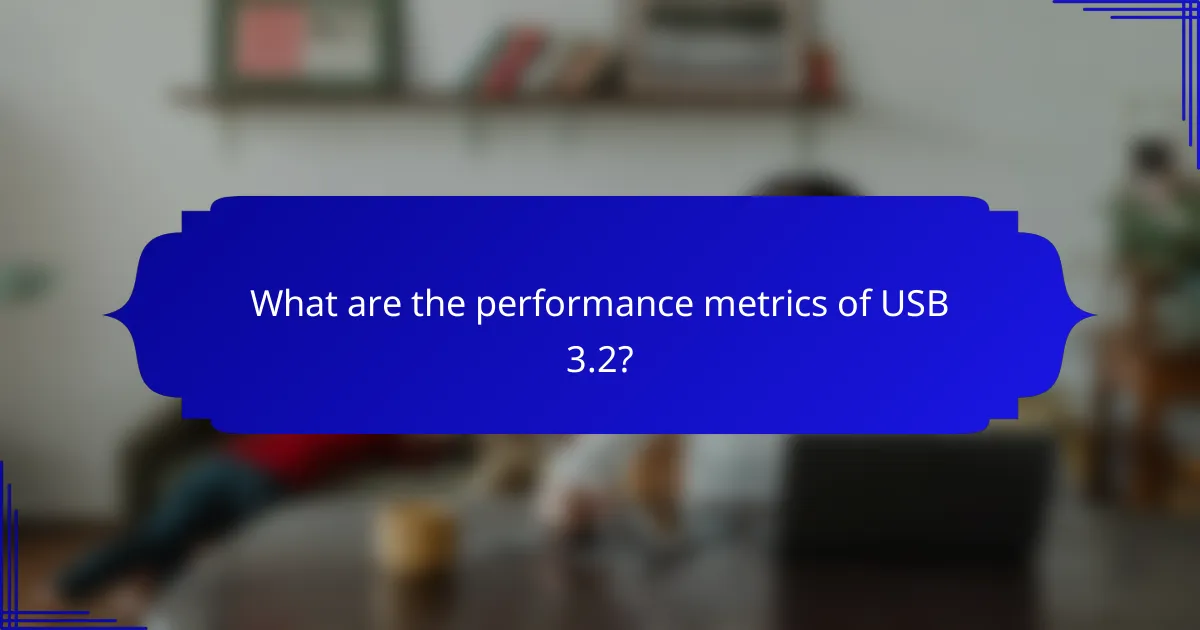 What are the performance metrics of USB 3.2?