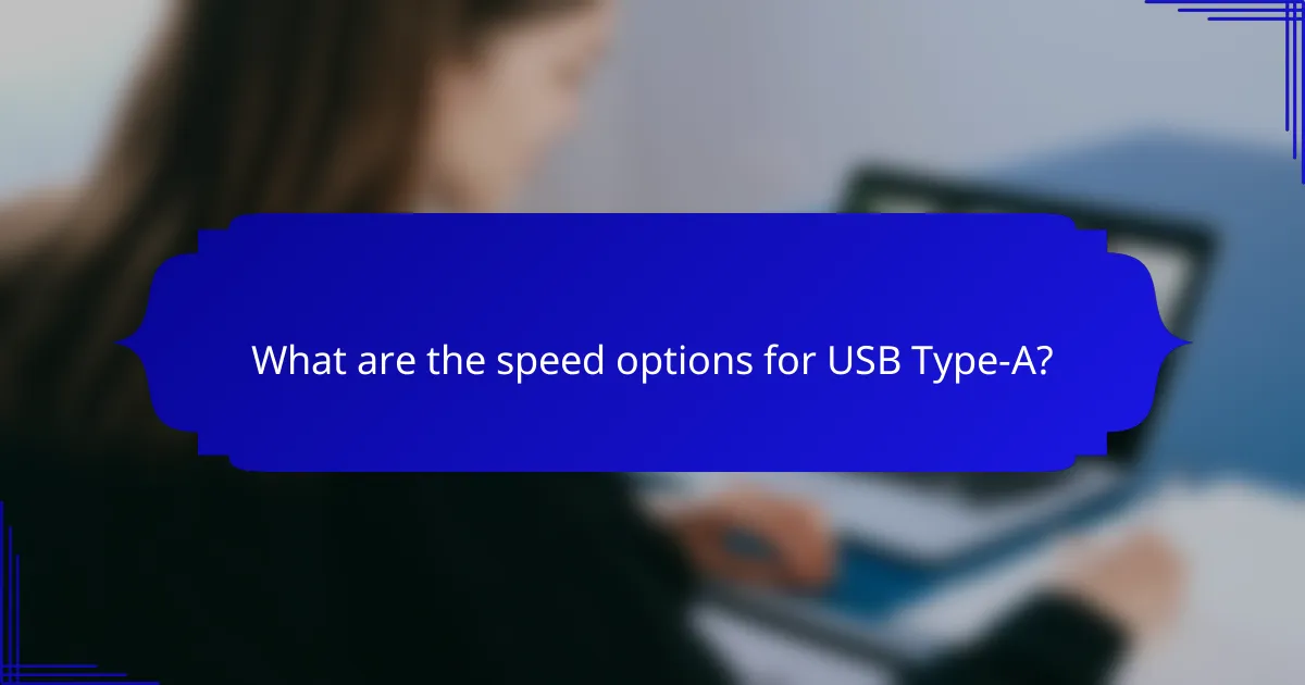 What are the speed options for USB Type-A?