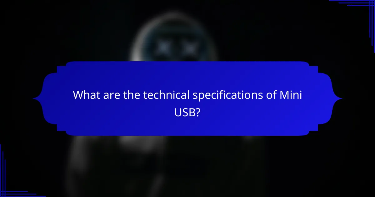 What are the technical specifications of Mini USB?