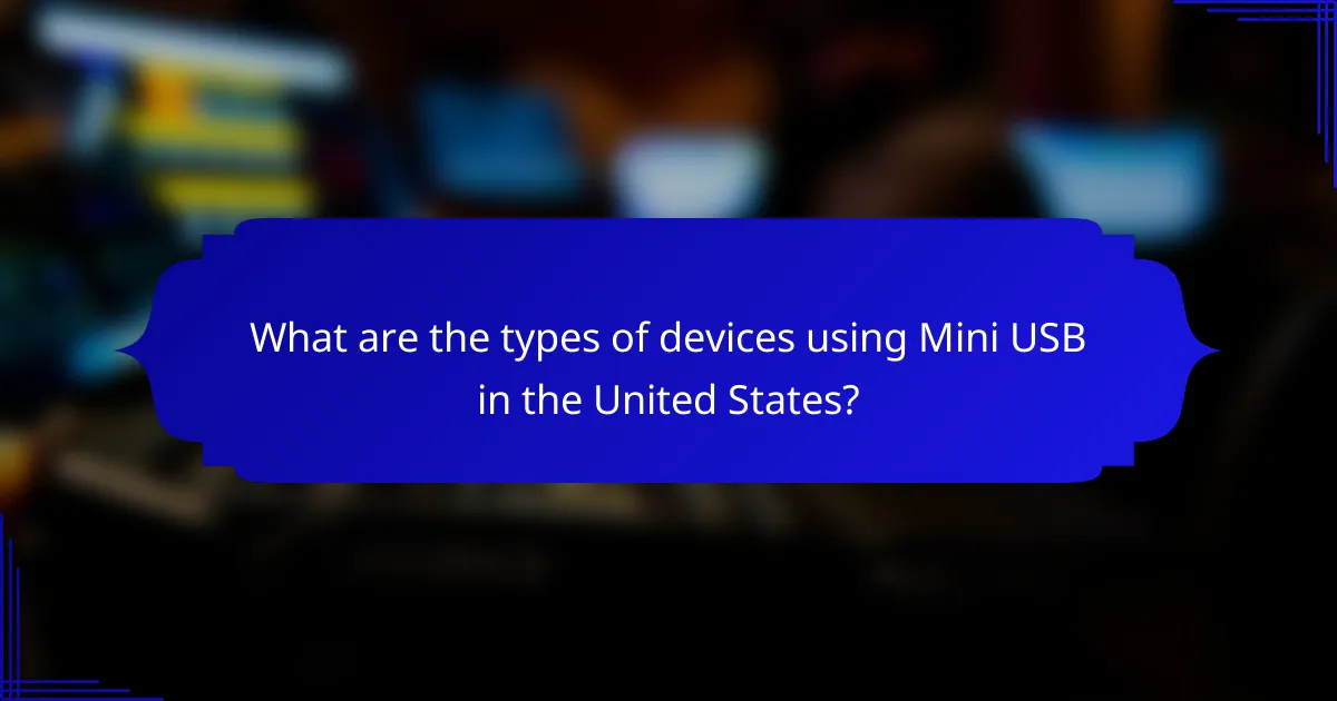 What are the types of devices using Mini USB in the United States?