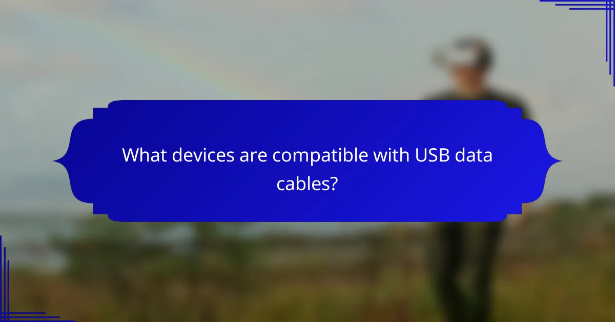 What devices are compatible with USB data cables?