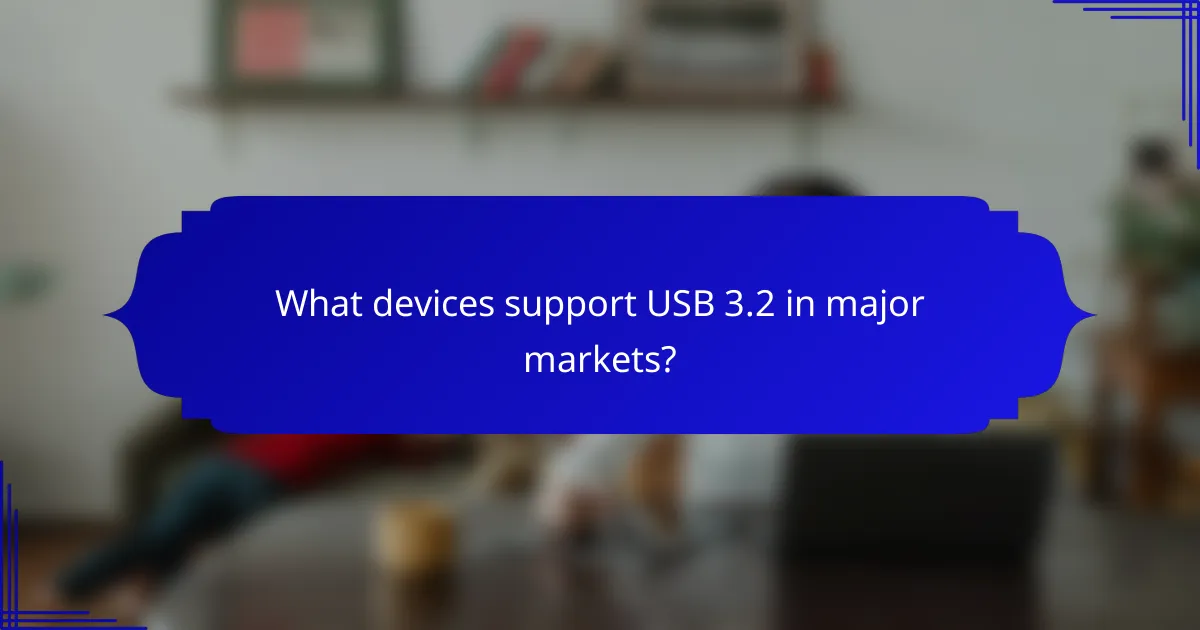 What devices support USB 3.2 in major markets?