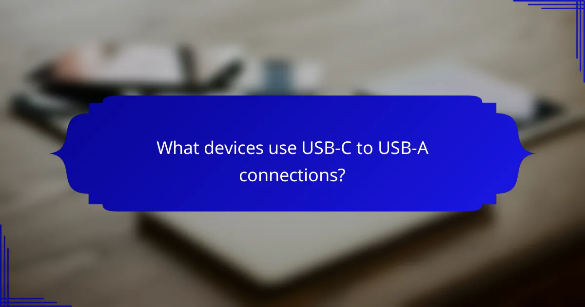 What devices use USB-C to USB-A connections?
