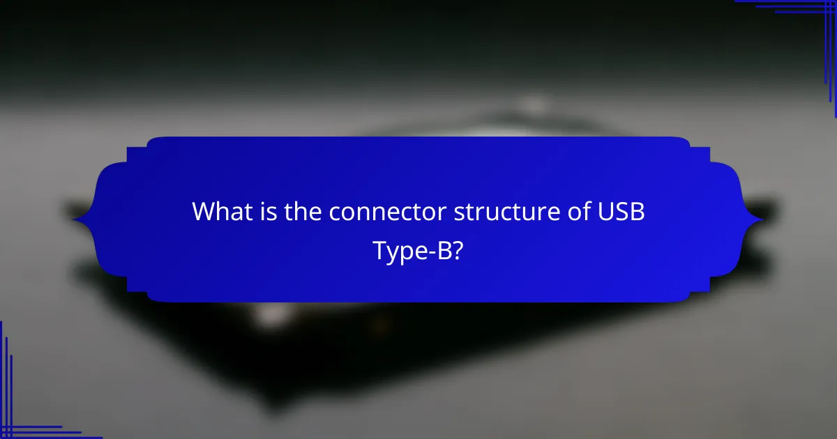 What is the connector structure of USB Type-B?