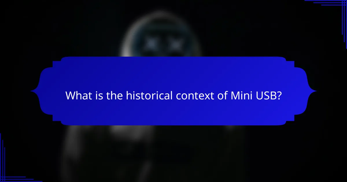 What is the historical context of Mini USB?