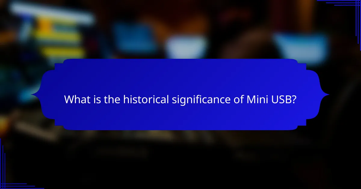 What is the historical significance of Mini USB?