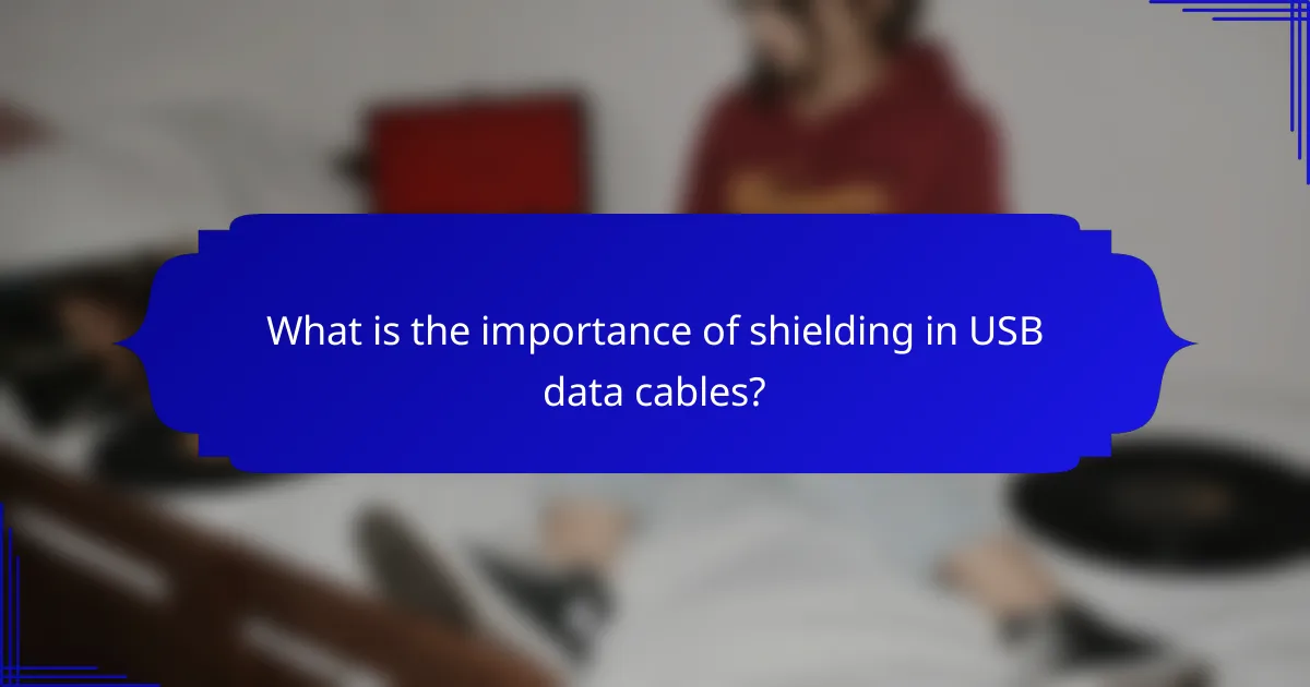 What is the importance of shielding in USB data cables?